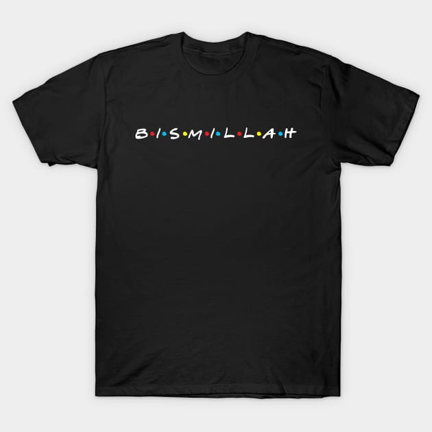 Bismillah - Friends Parody T-Shirt by Hason3Clothing